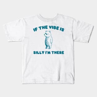 If The Vibe Is Silly Im There Shirt, Funny Sweatshirt, Cartoon Bear T Shirt, Cartoon Meme Kids T-Shirt